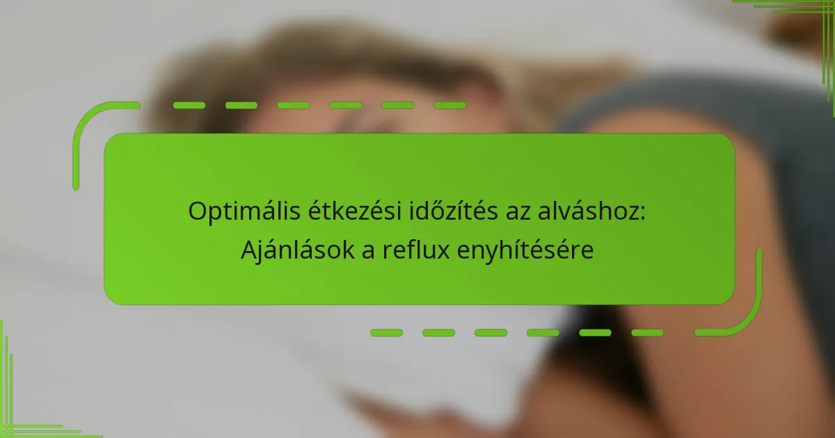 Optimális étkezési időzítés az alváshoz: Ajánlások a reflux enyhítésére