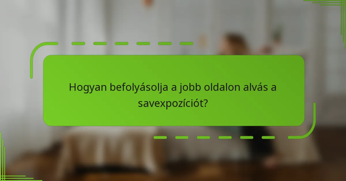 Hogyan befolyásolja a jobb oldalon alvás a savexpozíciót?