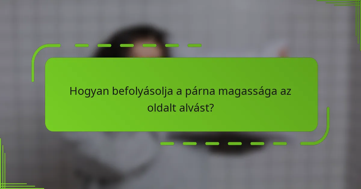 Hogyan befolyásolja a párna magassága az oldalt alvást?