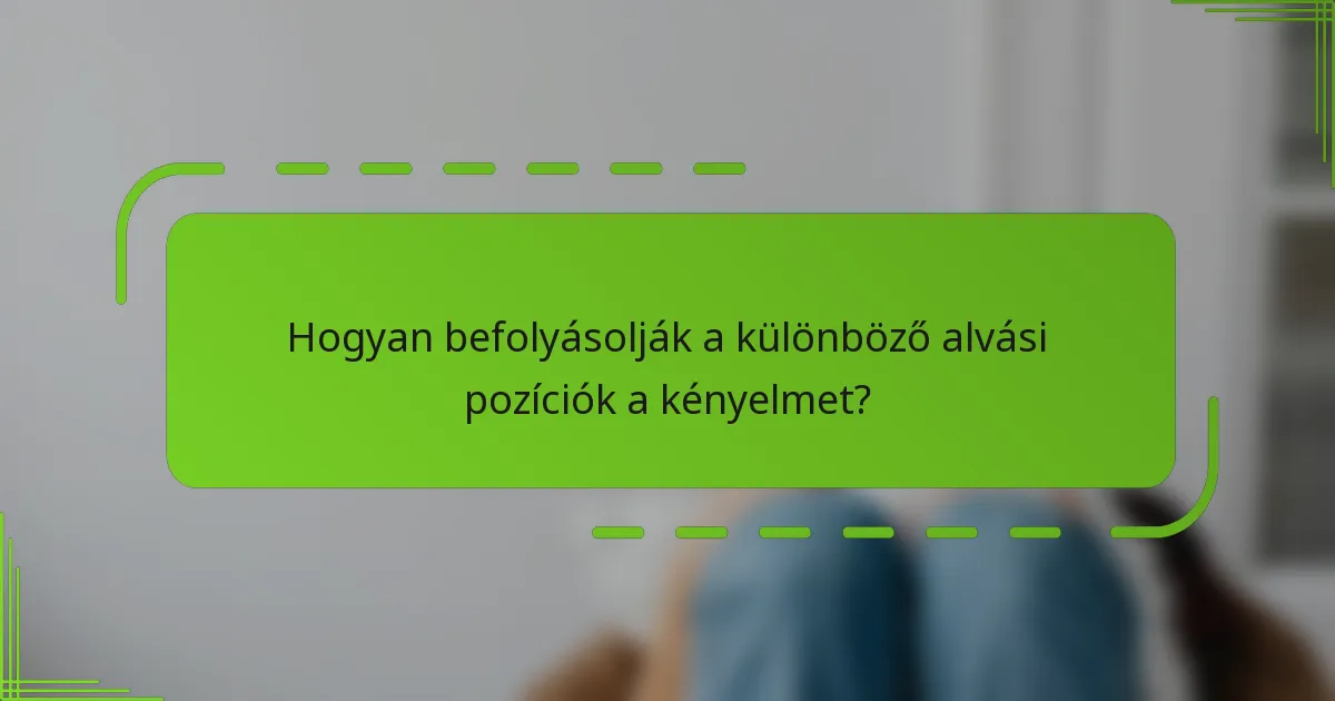 Hogyan befolyásolják a különböző alvási pozíciók a kényelmet?
