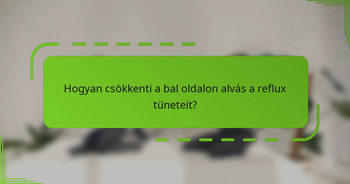 Hogyan csökkenti a bal oldalon alvás a reflux tüneteit?