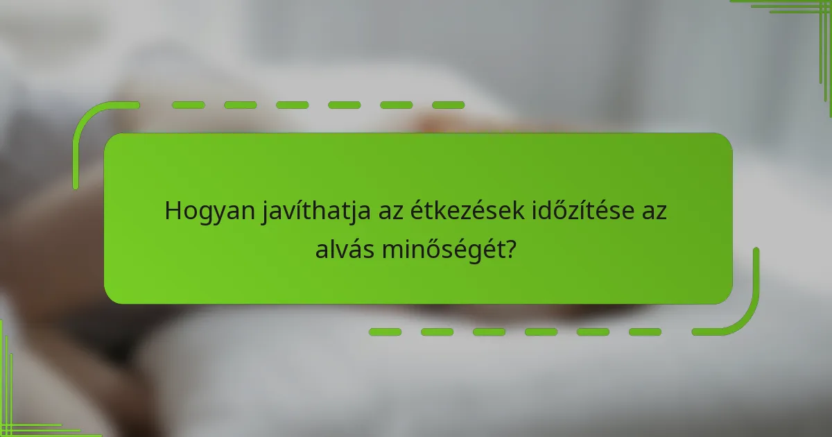 Hogyan javíthatja az étkezések időzítése az alvás minőségét?