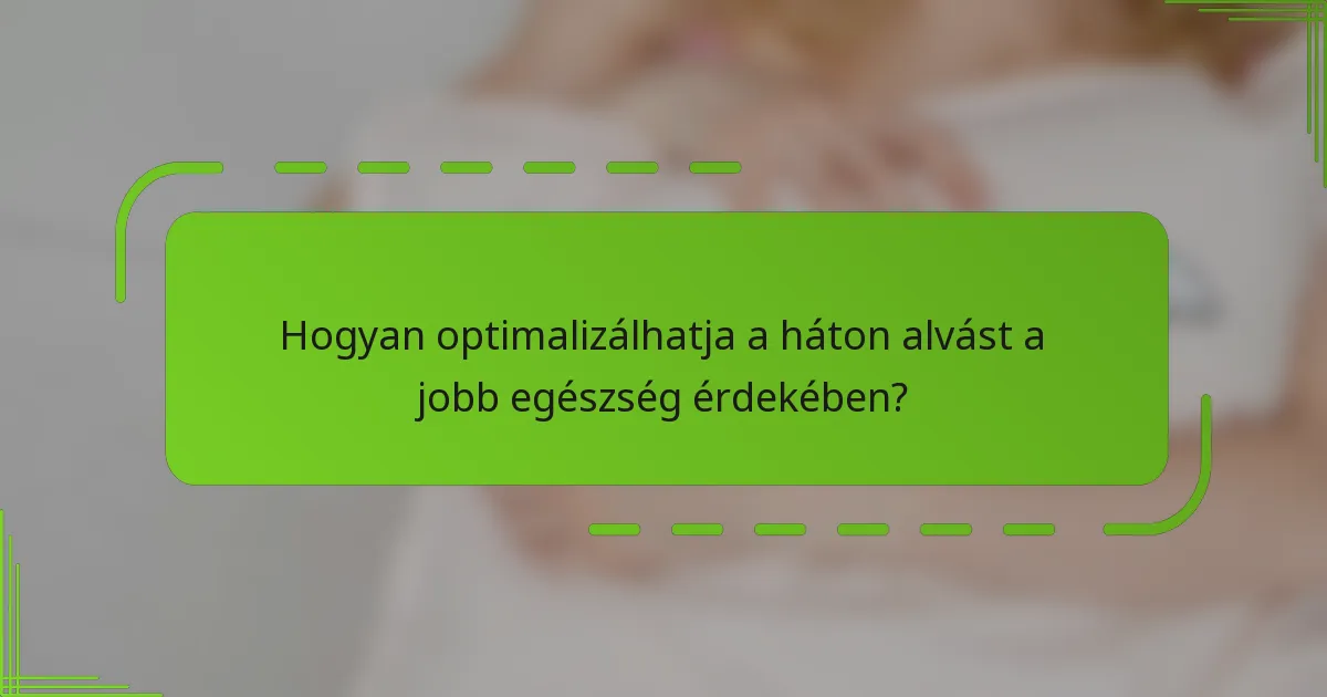 Hogyan optimalizálhatja a háton alvást a jobb egészség érdekében?