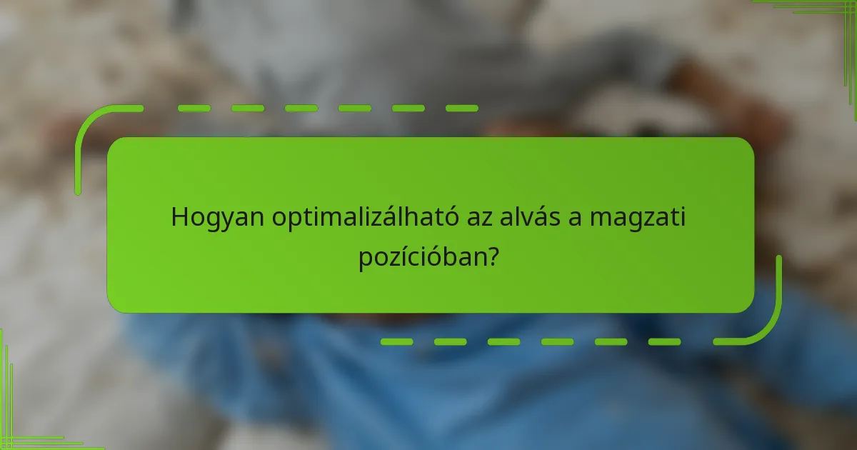 Hogyan optimalizálható az alvás a magzati pozícióban?