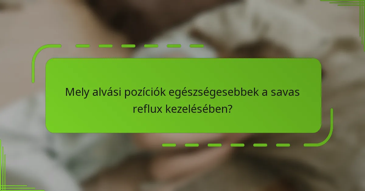Mely alvási pozíciók egészségesebbek a savas reflux kezelésében?