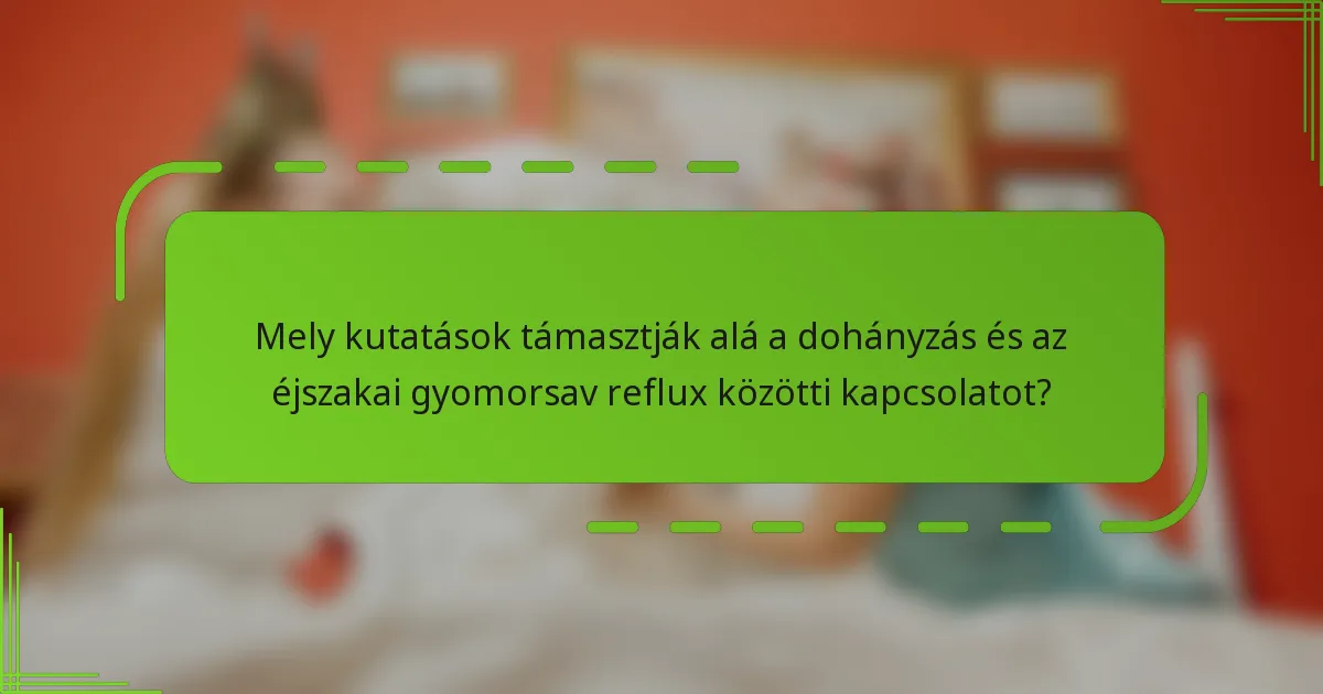 Mely kutatások támasztják alá a dohányzás és az éjszakai gyomorsav reflux közötti kapcsolatot?