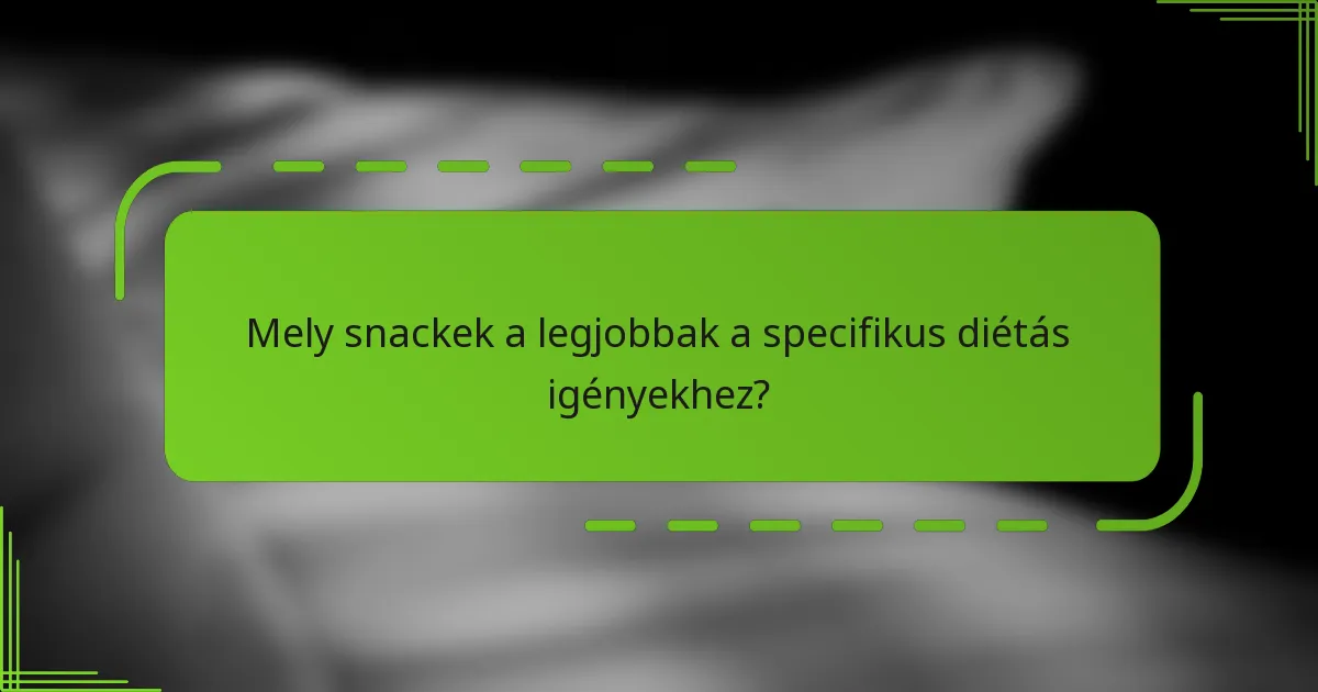 Mely snackek a legjobbak a specifikus diétás igényekhez?