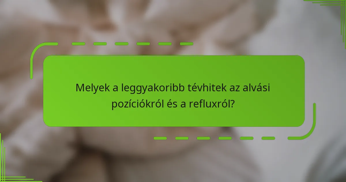 Melyek a leggyakoribb tévhitek az alvási pozíciókról és a refluxról?