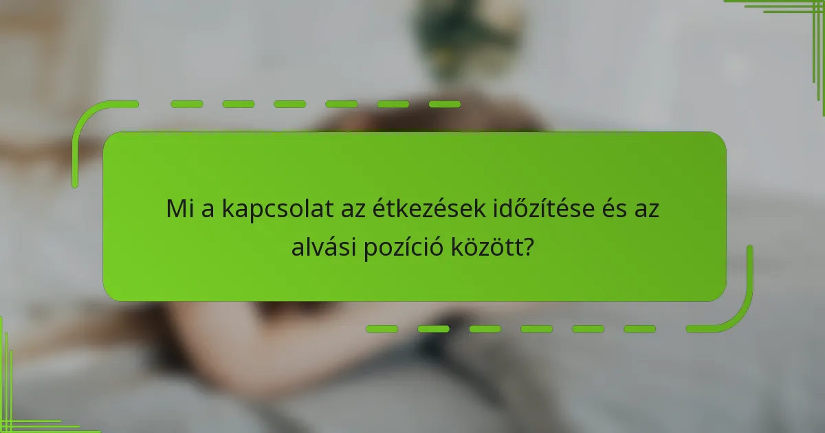 Mi a kapcsolat az étkezések időzítése és az alvási pozíció között?