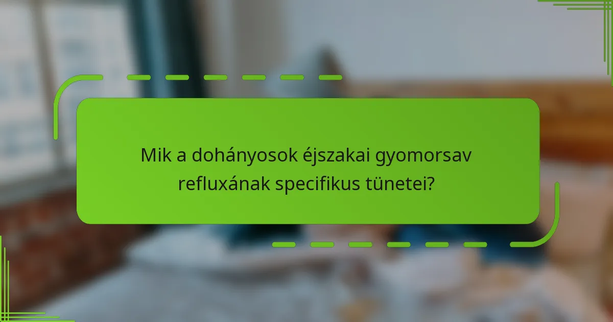 Mik a dohányosok éjszakai gyomorsav refluxának specifikus tünetei?