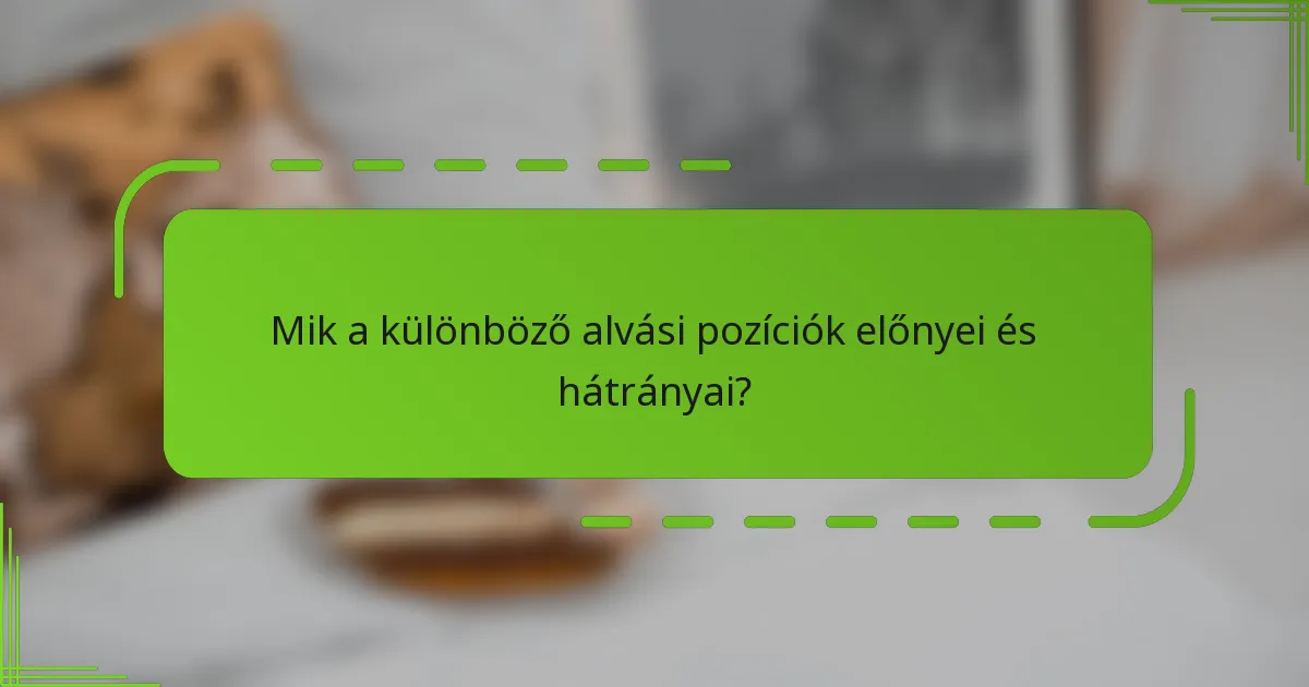 Mik a különböző alvási pozíciók előnyei és hátrányai?