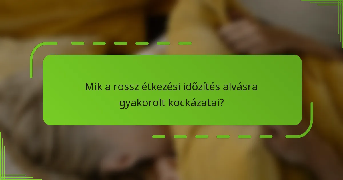 Mik a rossz étkezési időzítés alvásra gyakorolt kockázatai?