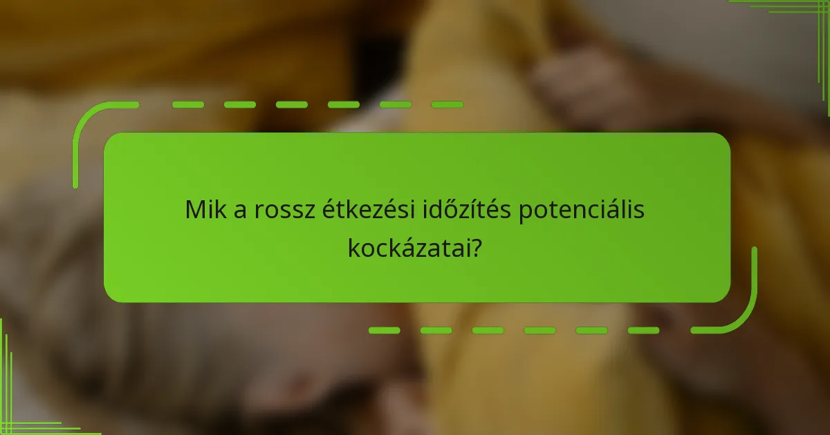 Mik a rossz étkezési időzítés potenciális kockázatai?