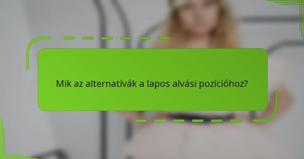 Mik az alternatívák a lapos alvási pozícióhoz?