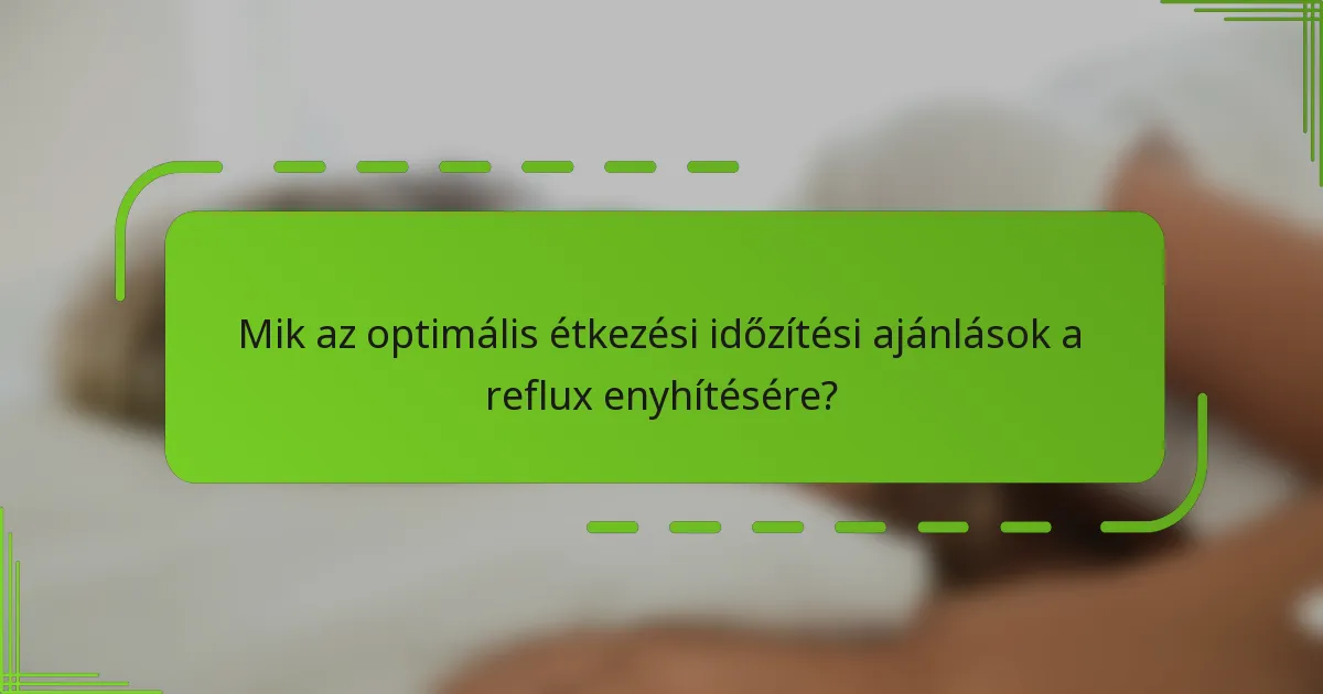 Mik az optimális étkezési időzítési ajánlások a reflux enyhítésére?