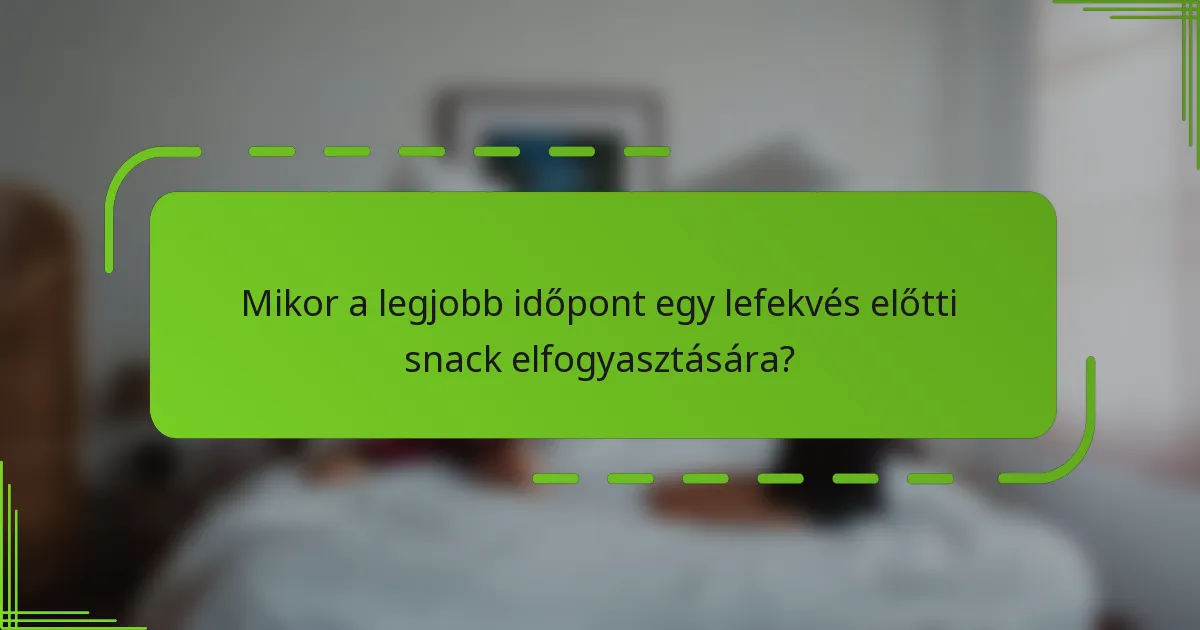 Mikor a legjobb időpont egy lefekvés előtti snack elfogyasztására?