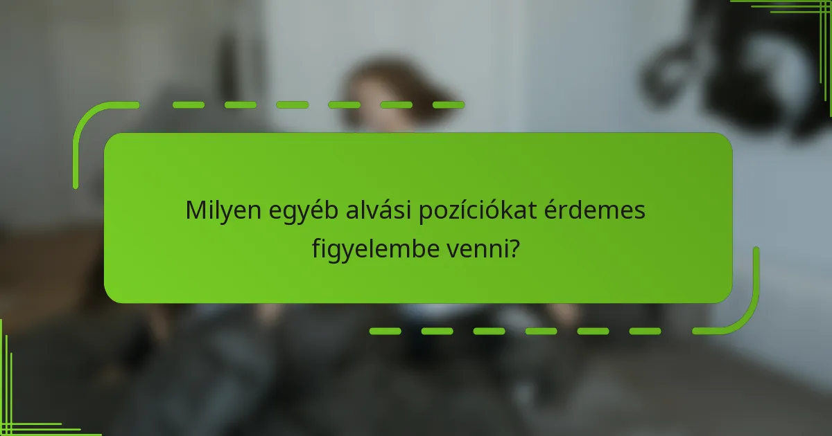 Milyen egyéb alvási pozíciókat érdemes figyelembe venni?