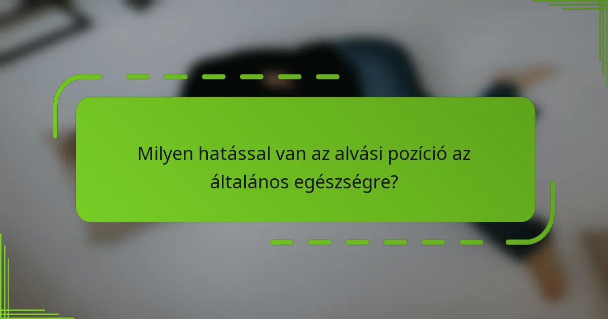 Milyen hatással van az alvási pozíció az általános egészségre?