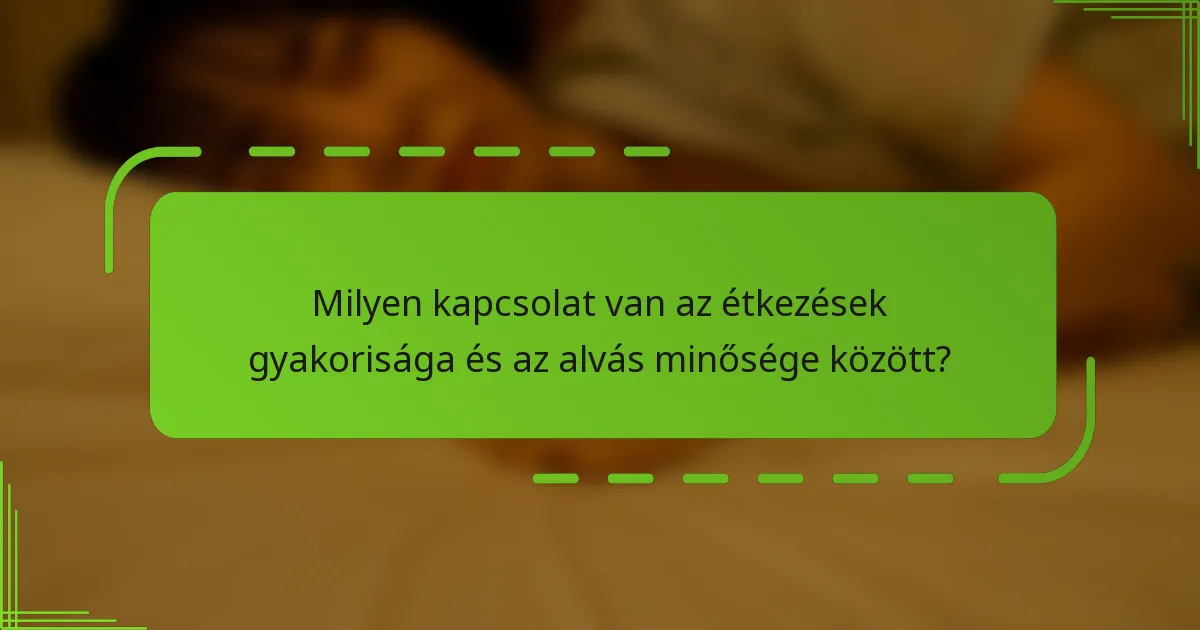 Milyen kapcsolat van az étkezések gyakorisága és az alvás minősége között?