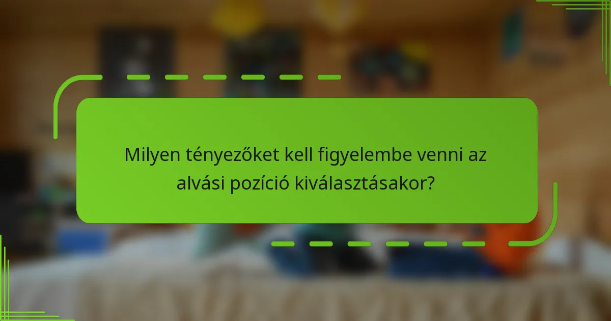 Milyen tényezőket kell figyelembe venni az alvási pozíció kiválasztásakor?