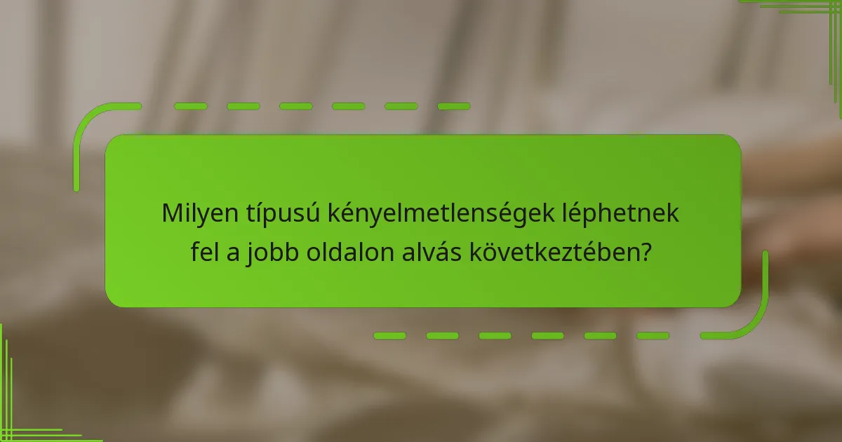 Milyen típusú kényelmetlenségek léphetnek fel a jobb oldalon alvás következtében?