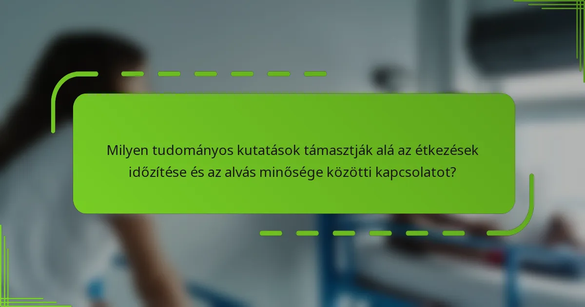 Milyen tudományos kutatások támasztják alá az étkezések időzítése és az alvás minősége közötti kapcsolatot?